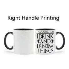 Load image into Gallery viewer, That's What I Do I Drink and I Know Things Mug Tyrion Lannister Game of Thrones Black Handle Black Inside Gifts Coffee Cup C213